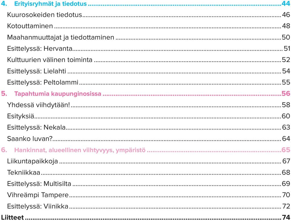 Tapahtumia kaupunginosissa...56 Yhdessä viihdytään!...58 Esityksiä...60 Esittelyssä: Nekala...63 Saanko luvan?...64 6.