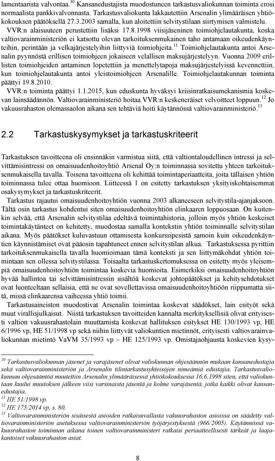 8.1998 viisijäseninen toimiohjelautakunta, koska valtiovarainministeriön ei katsottu olevan tarkoituksenmukainen taho antamaan oikeudenkäynteihin, perintään ja velkajärjestelyihin liittyviä