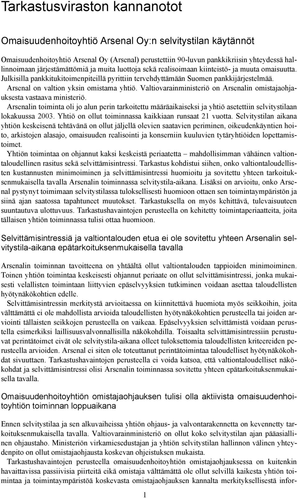 Arsenal on valtion yksin omistama yhtiö. Valtiovarainministeriö on Arsenalin omistajaohjauksesta vastaava ministeriö.