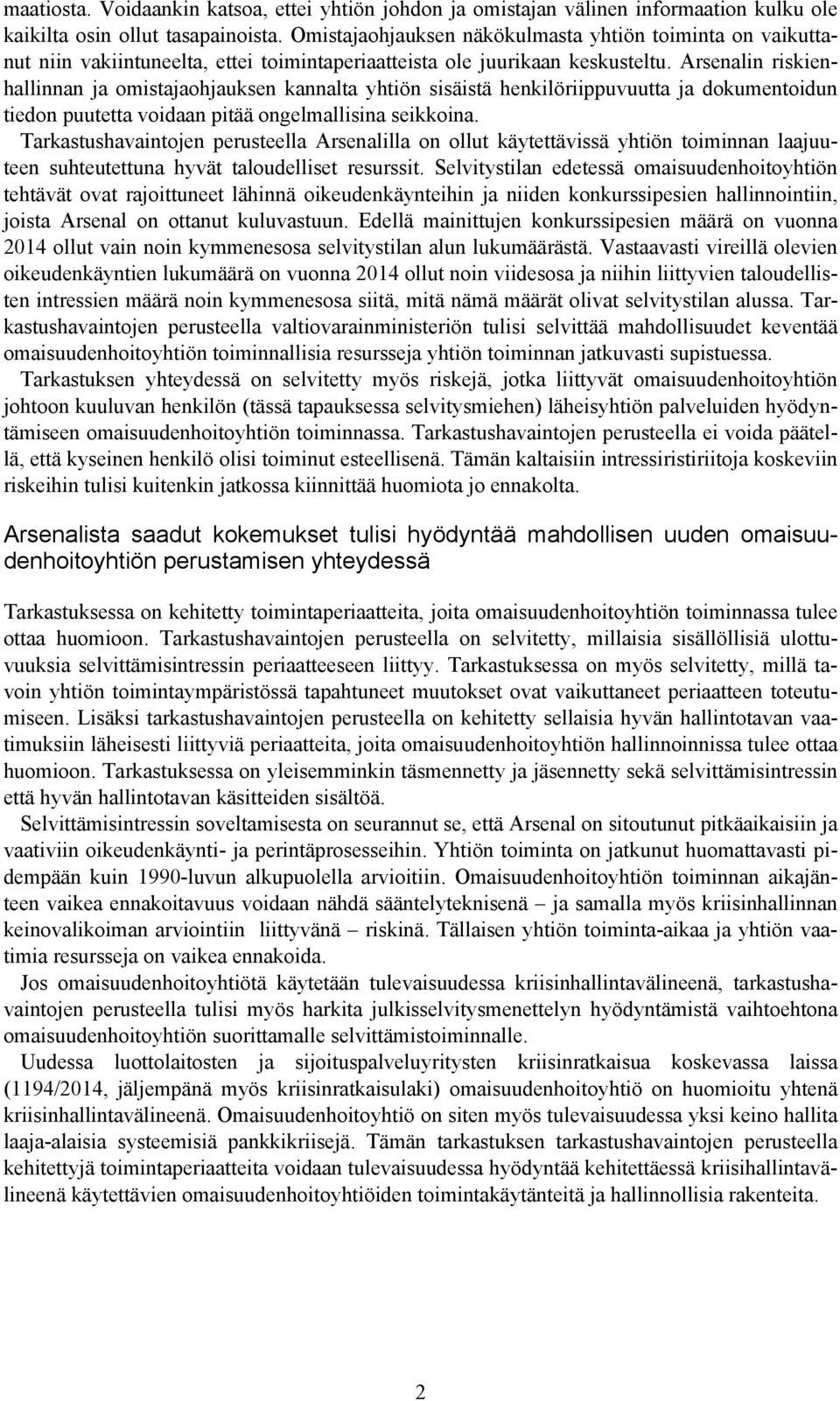 Arsenalin riskienhallinnan ja omistajaohjauksen kannalta yhtiön sisäistä henkilöriippuvuutta ja dokumentoidun tiedon puutetta voidaan pitää ongelmallisina seikkoina.