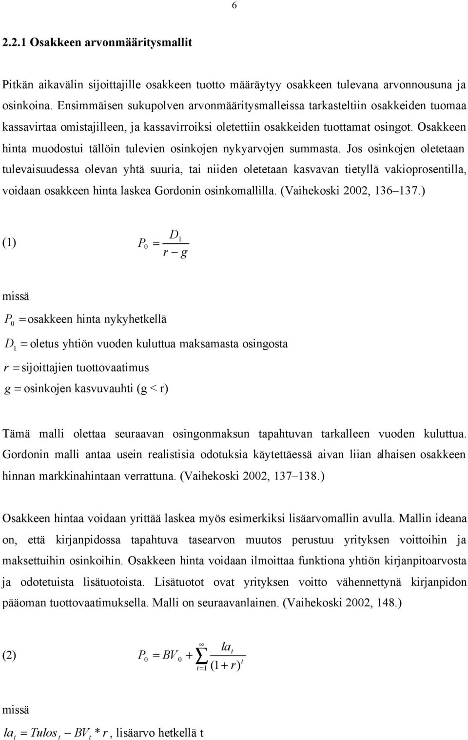 Osakkeen hinta muodostui tällöin tulevien osinkojen nykyarvojen summasta.