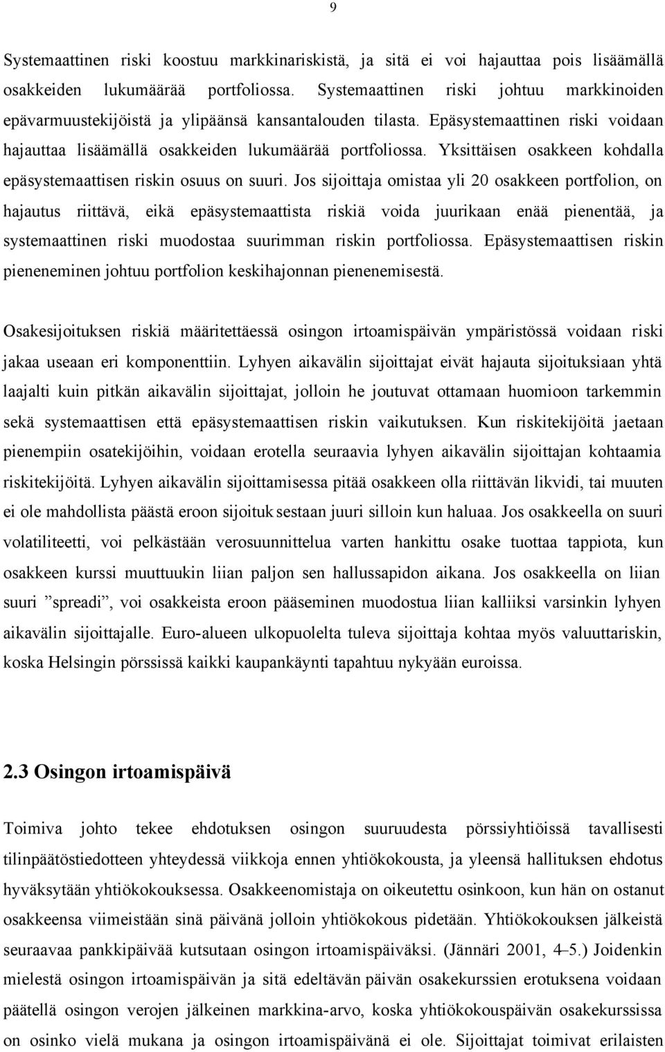 Yksittäisen osakkeen kohdalla epäsystemaattisen riskin osuus on suuri.