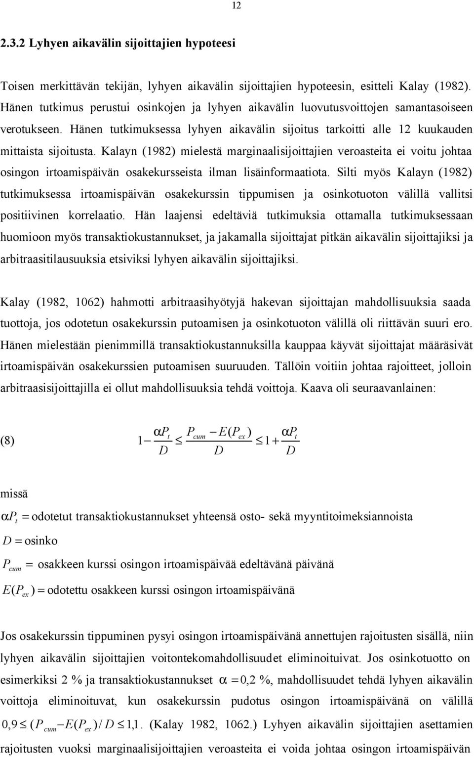 Kalayn (1982) mielestä marginaalisijoittajien veroasteita ei voitu johtaa osingon irtoamispäivän osakekursseista ilman lisäinformaatiota.