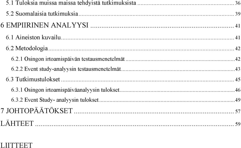 ..42 6.2.2 Event study-analyysin testausmenetelmät...43 6.3 Tutkimustulokset... 45 6.3.1 Osingon irtoamispäiväanalyysin tulokset.