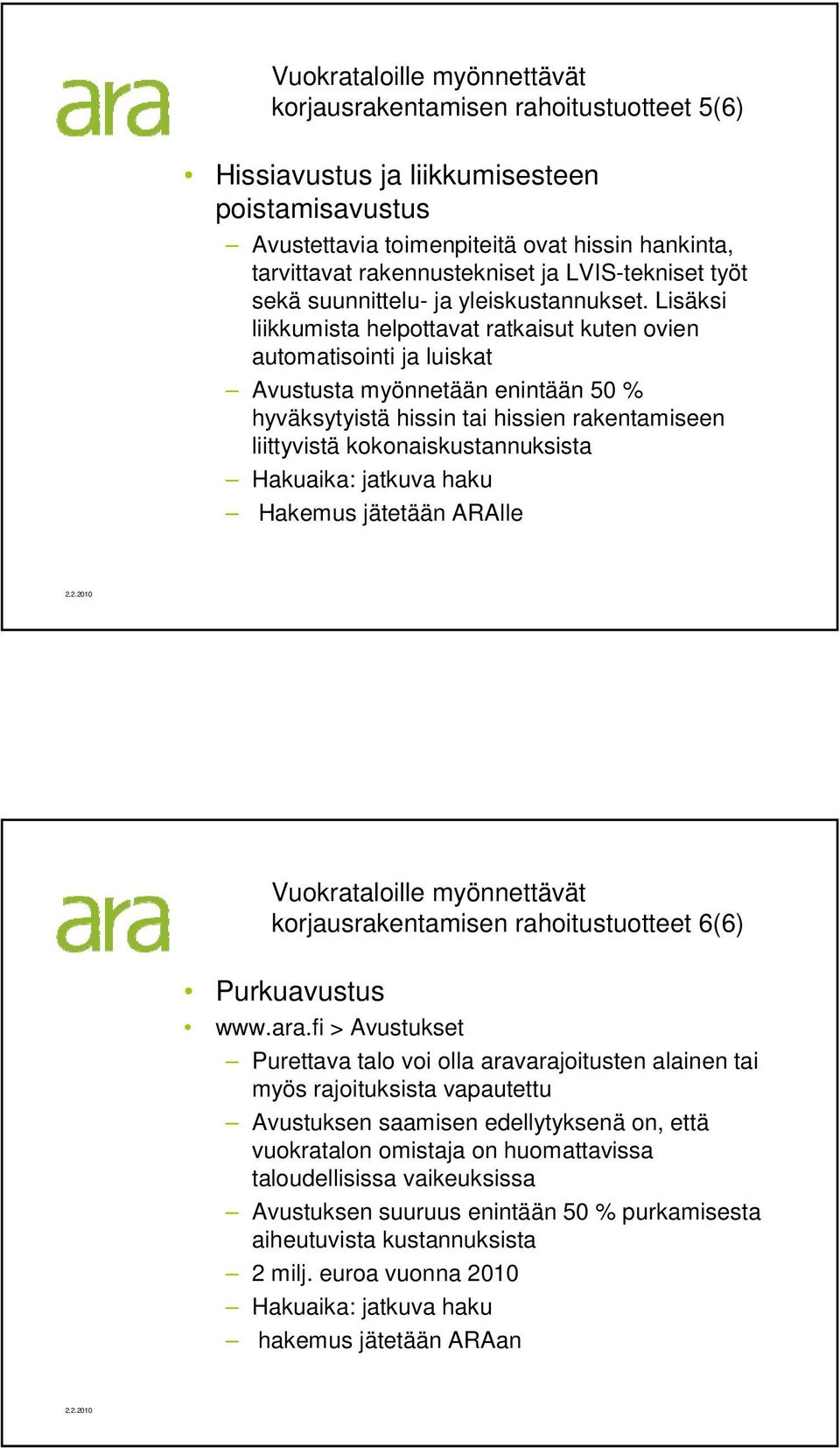 Lisäksi liikkumista helpottavat ratkaisut kuten ovien automatisointi ja luiskat Avustusta myönnetään enintään 50 % hyväksytyistä hissin tai hissien rakentamiseen liittyvistä kokonaiskustannuksista