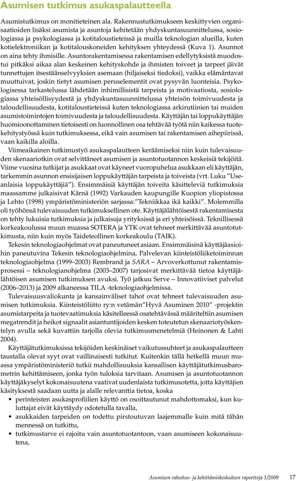 alueilla, kuten kotielektroniikan ja kotitalouskoneiden kehityksen yhteydessä (Kuva 1). Asunnot on aina tehty ihmisille.