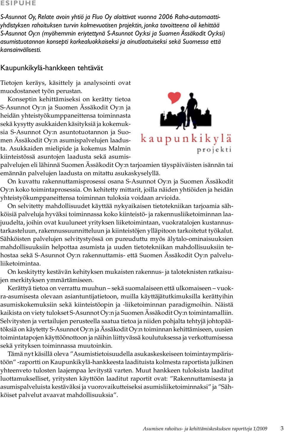 Kaupunkikylä-hankkeen tehtävät Tietojen keräys, käsittely ja analysointi ovat muodostaneet työn perustan.