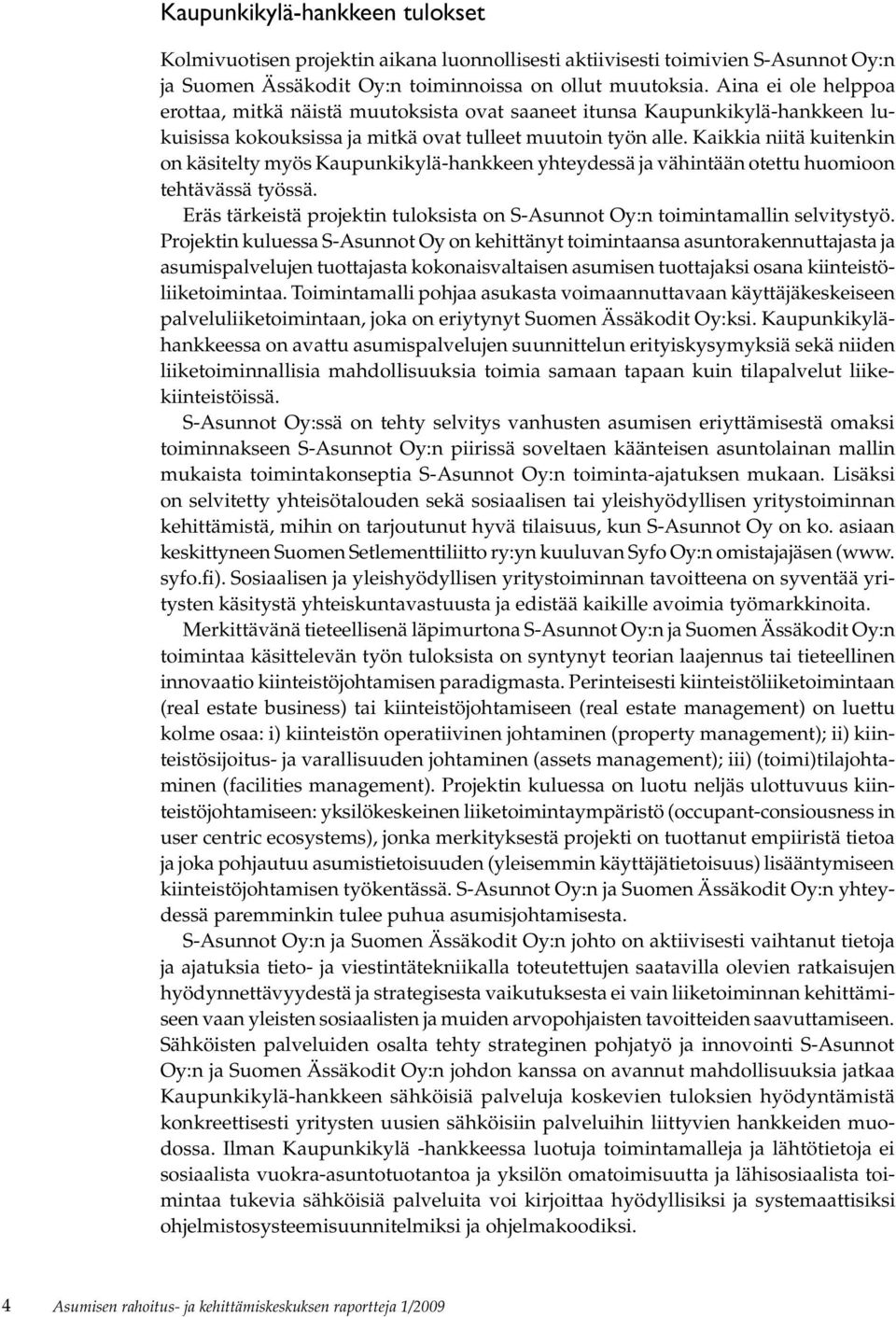 Kaikkia niitä kuitenkin on käsitelty myös Kaupunkikylä-hankkeen yhteydessä ja vähintään otettu huomioon tehtävässä työssä.