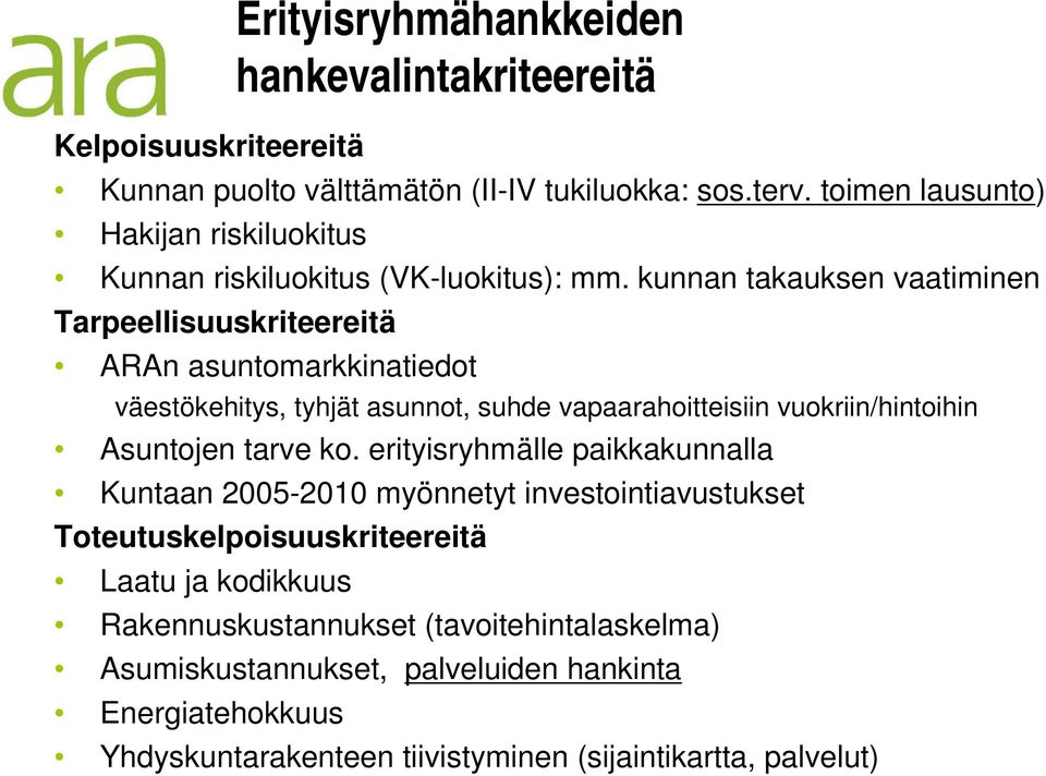 kunnan takauksen vaatiminen Tarpeellisuuskriteereitä ARAn asuntomarkkinatiedot väestökehitys, tyhjät asunnot, suhde vapaarahoitteisiin vuokriin/hintoihin Asuntojen