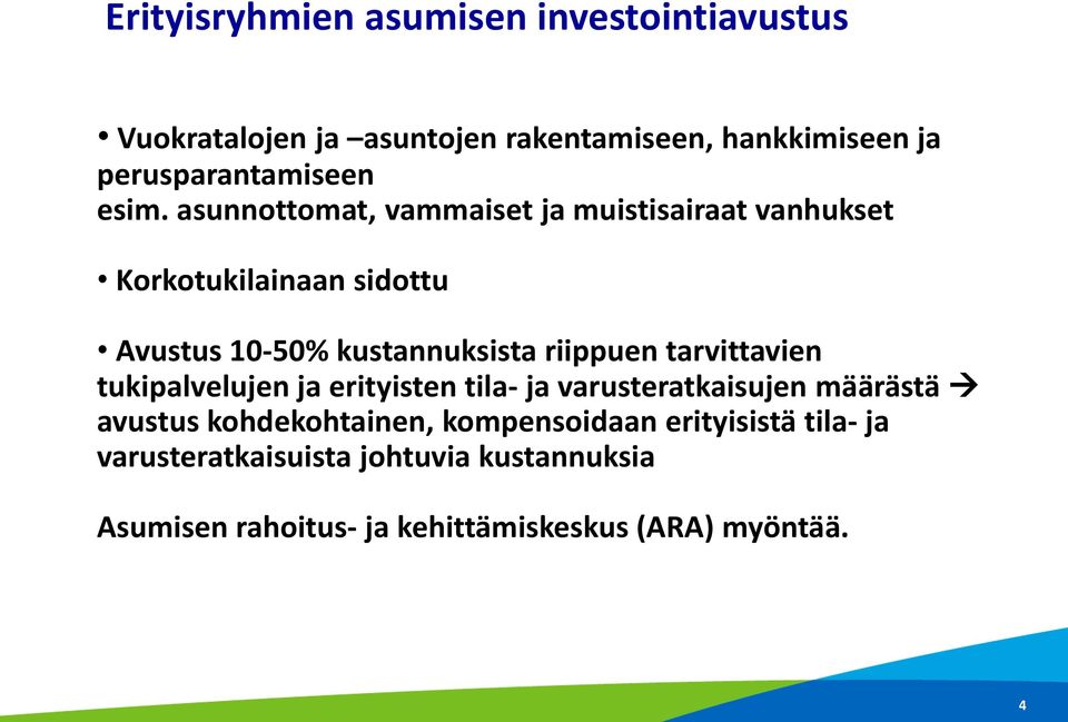 asunnottomat, vammaiset ja muistisairaat vanhukset Korkotukilainaan sidottu Avustus 10-50% kustannuksista riippuen