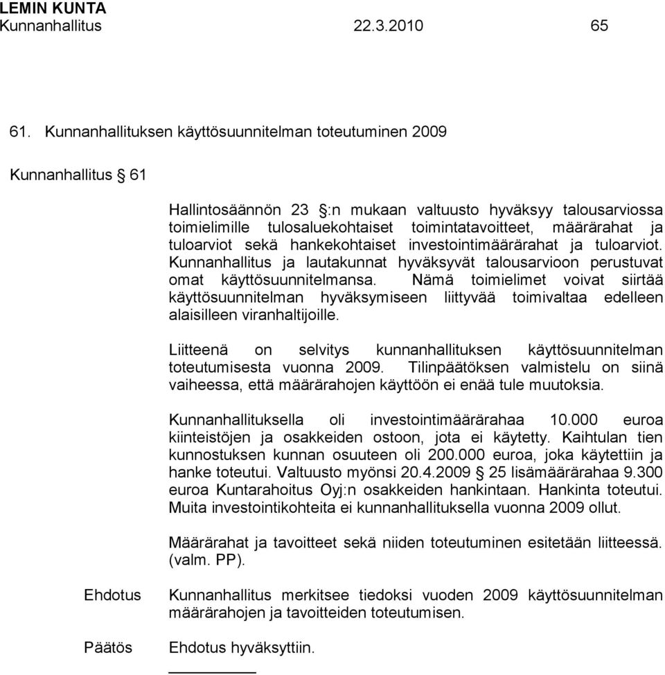 ja tuloarviot sekä hankekohtaiset investointimäärärahat ja tuloarviot. Kunnanhallitus ja lautakunnat hyväksyvät talousarvioon perustuvat omat käyttösuunnitelmansa.