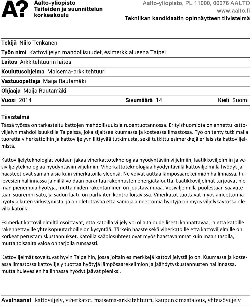 Maisema-arkkitehtuuri Vastuuopettaja Maija Rautamäki Ohjaaja Maija Rautamäki Vuosi 2014 Sivumäärä 14 Kieli Suomi Tiivistelmä Tässä työssä on tarkasteltu kattojen mahdollisuuksia ruoantuotannossa.