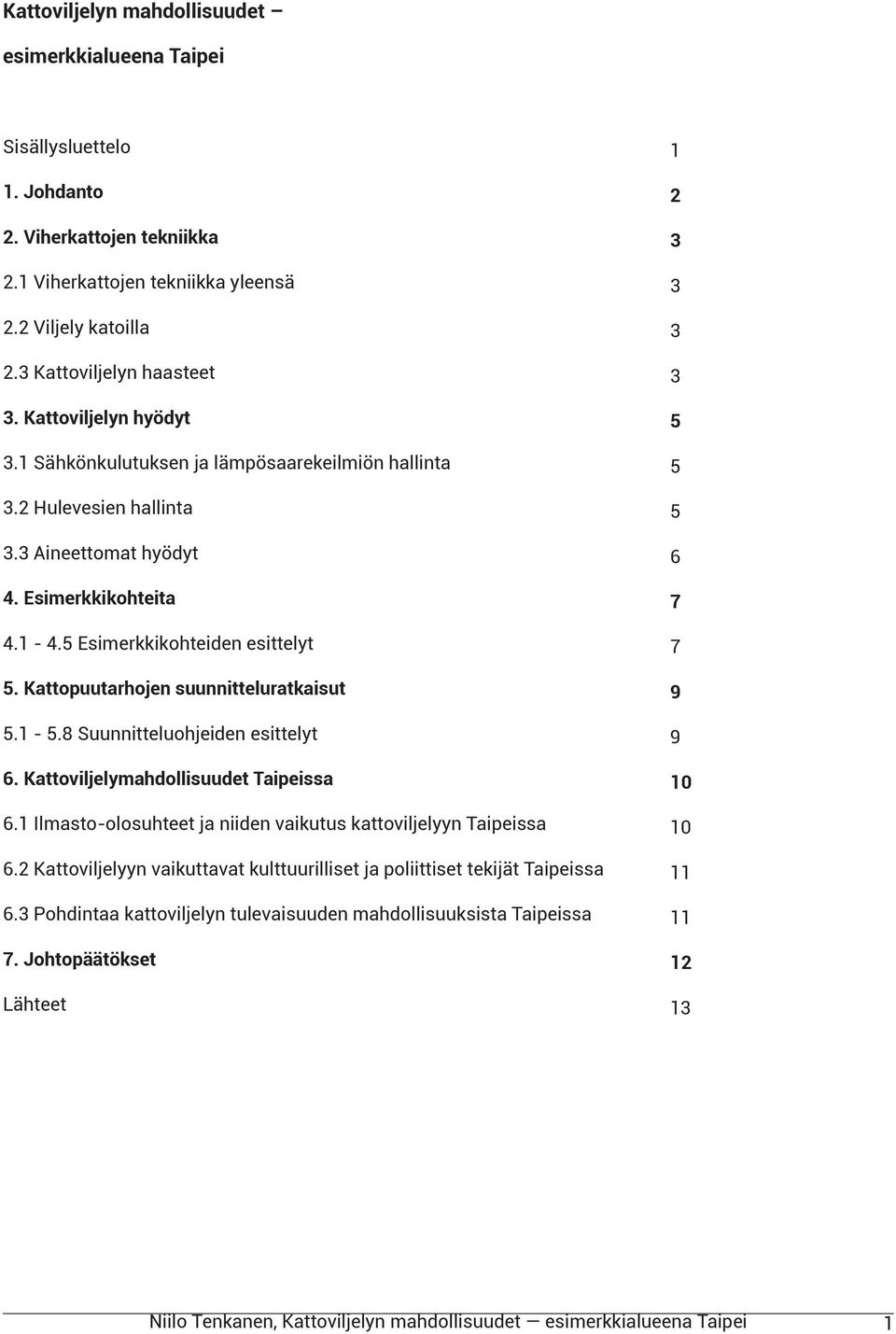 Kattopuutarhojen suunnitteluratkaisut 5.1-5.8 Suunnitteluohjeiden esittelyt 6. Kattoviljelymahdollisuudet Taipeissa 6.1 Ilmasto-olosuhteet ja niiden vaikutus kattoviljelyyn Taipeissa 6.