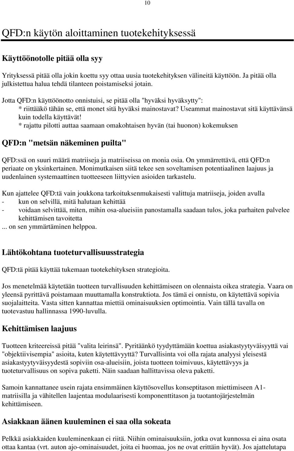 Jotta QFD:n käyttöönotto onnistuisi, se pitää olla "hyväksi hyväksytty": * riittääkö tähän se, että monet sitä hyväksi mainostavat? Useammat mainostavat sitä käyttävänsä kuin todella käyttävät!