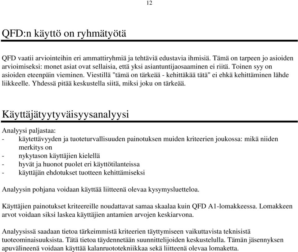 Viestillä "tämä on tärkeää - kehittäkää tätä" ei ehkä kehittäminen lähde liikkeelle. Yhdessä pitää keskustella siitä, miksi joku on tärkeää.