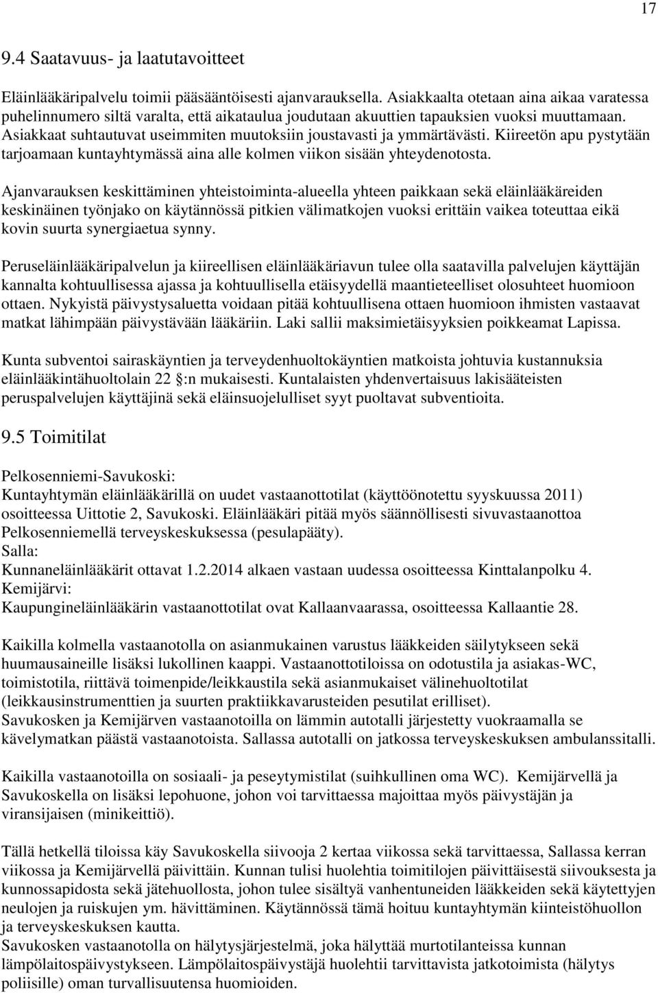 Asiakkaat suhtautuvat useimmiten muutoksiin joustavasti ja ymmärtävästi. Kiireetön apu pystytään tarjoamaan kuntayhtymässä aina alle kolmen viikon sisään yhteydenotosta.