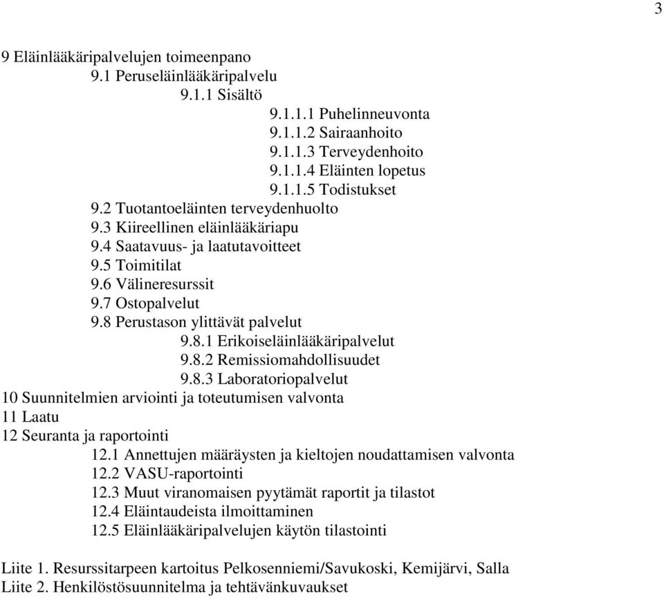 8.2 Remissiomahdollisuudet 9.8.3 Laboratoriopalvelut 10 Suunnitelmien arviointi ja toteutumisen valvonta 11 Laatu 12 Seuranta ja raportointi 12.