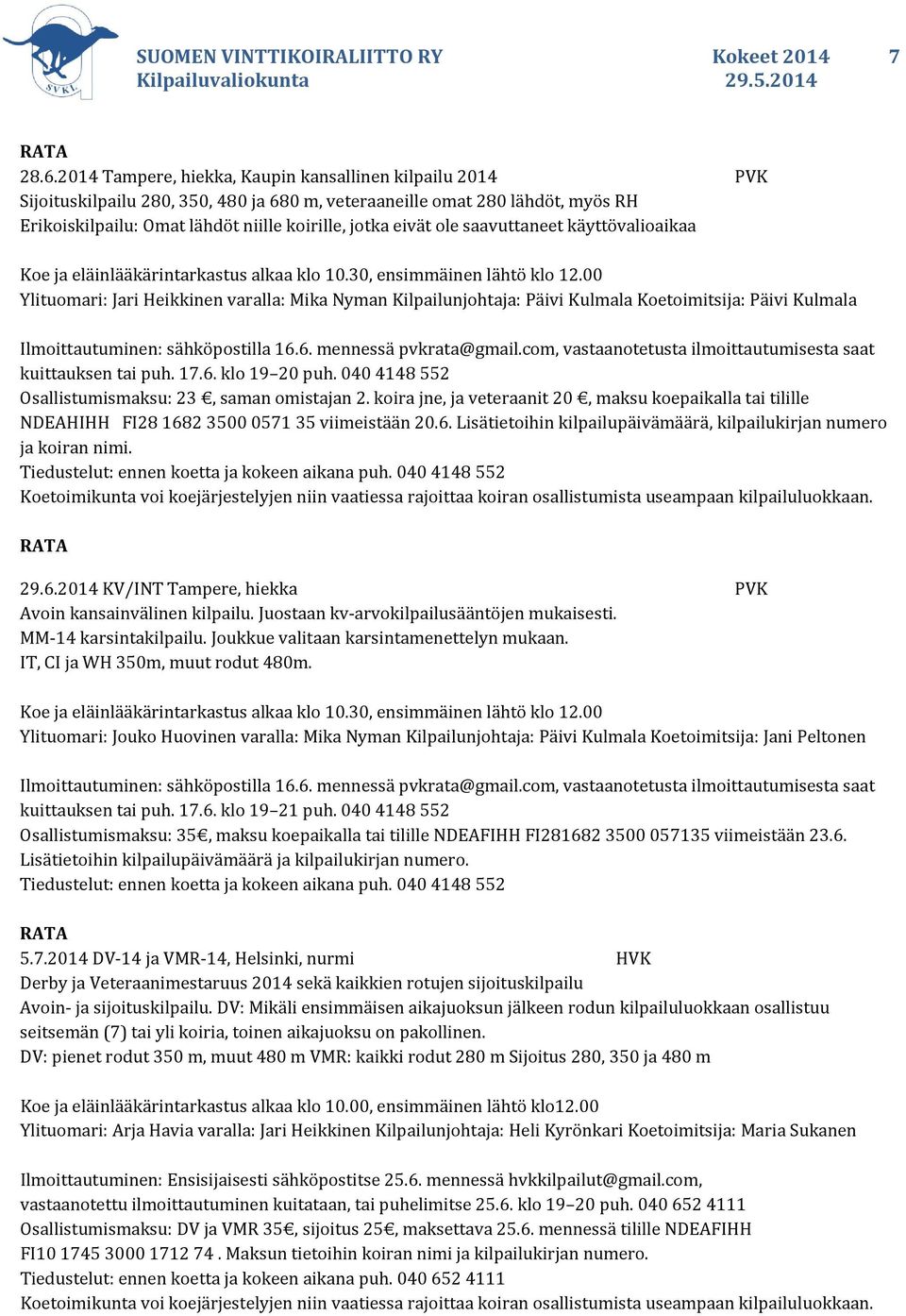 ole saavuttaneet käyttövalioaikaa Koe ja eläinlääkärintarkastus alkaa klo 10.30, ensimmäinen lähtö klo 12.