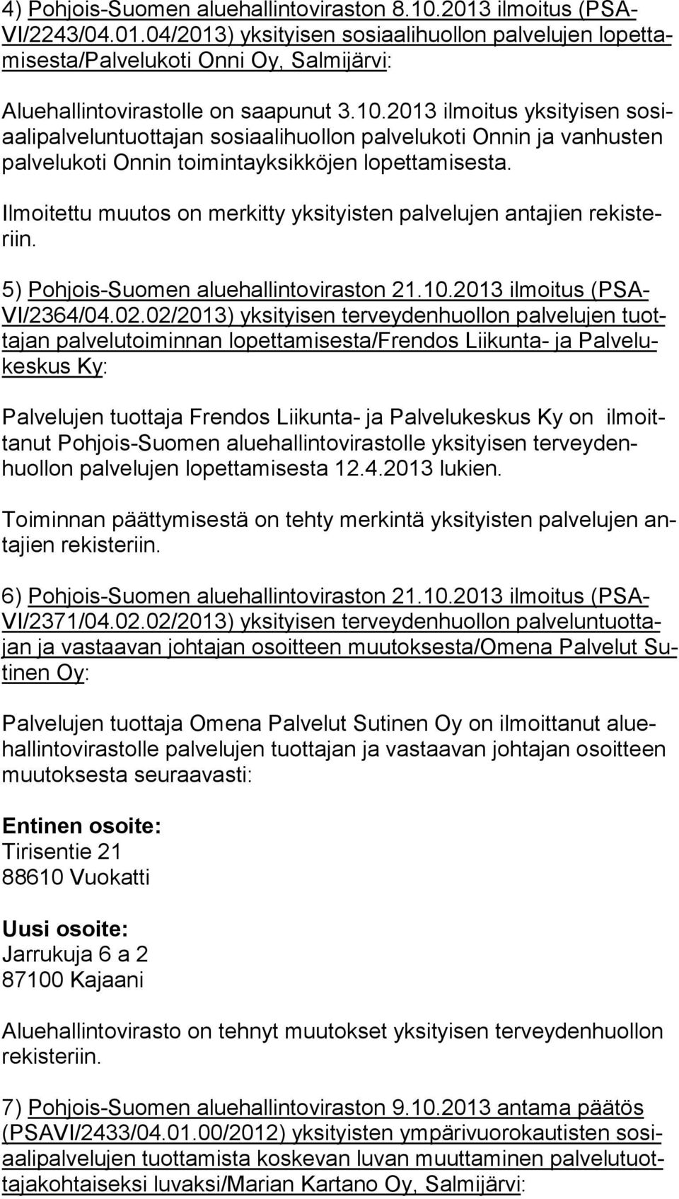 Ilmoitettu muutos on merkitty yksityisten palvelujen antajien re kis teriin. 5) Pohjois-Suomen aluehallintoviraston 21.10.2013 ilmoitus (PSA- VI/2364/04.02.