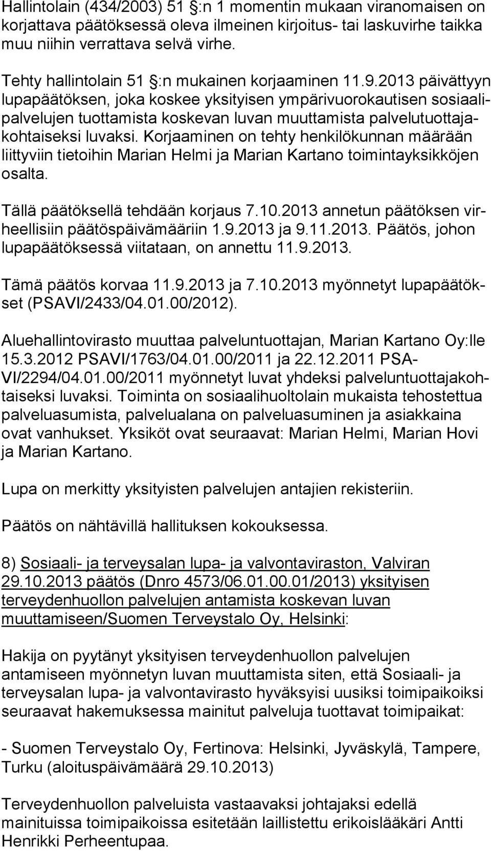 2013 päi vät tyyn lu pa pää tök sen, joka koskee yksityisen ympärivuorokautisen so si aa lipal ve lu jen tuottamista koskevan luvan muuttamista pal ve lu tuot ta jakoh tai sek si luvaksi.