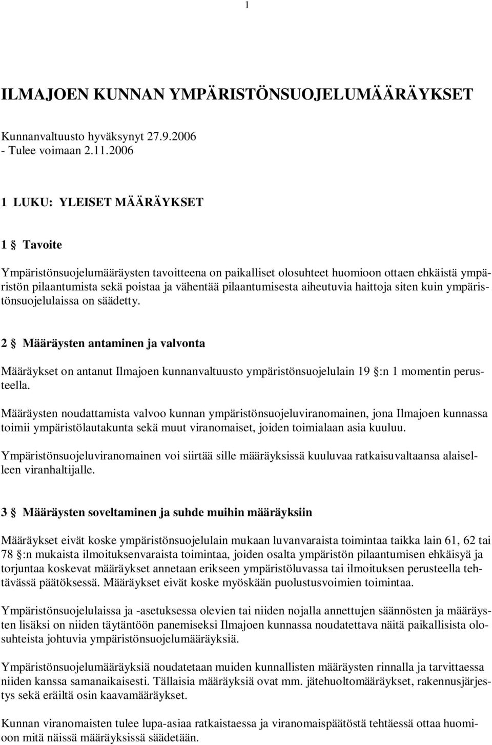 aiheutuvia haittoja siten kuin ympäristönsuojelulaissa on säädetty.