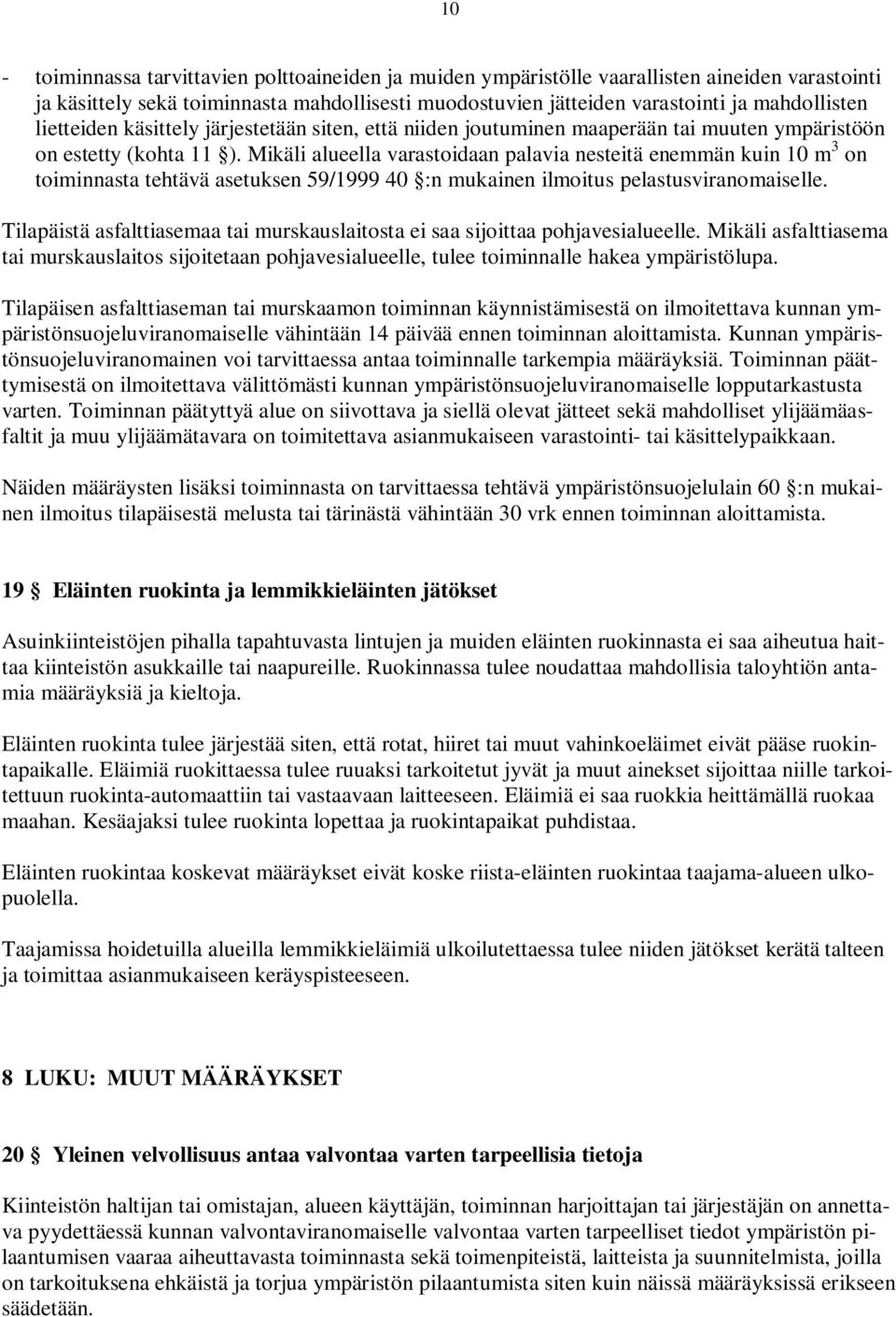 Mikäli alueella varastoidaan palavia nesteitä enemmän kuin 10 m 3 on toiminnasta tehtävä asetuksen 59/1999 40 :n mukainen ilmoitus pelastusviranomaiselle.