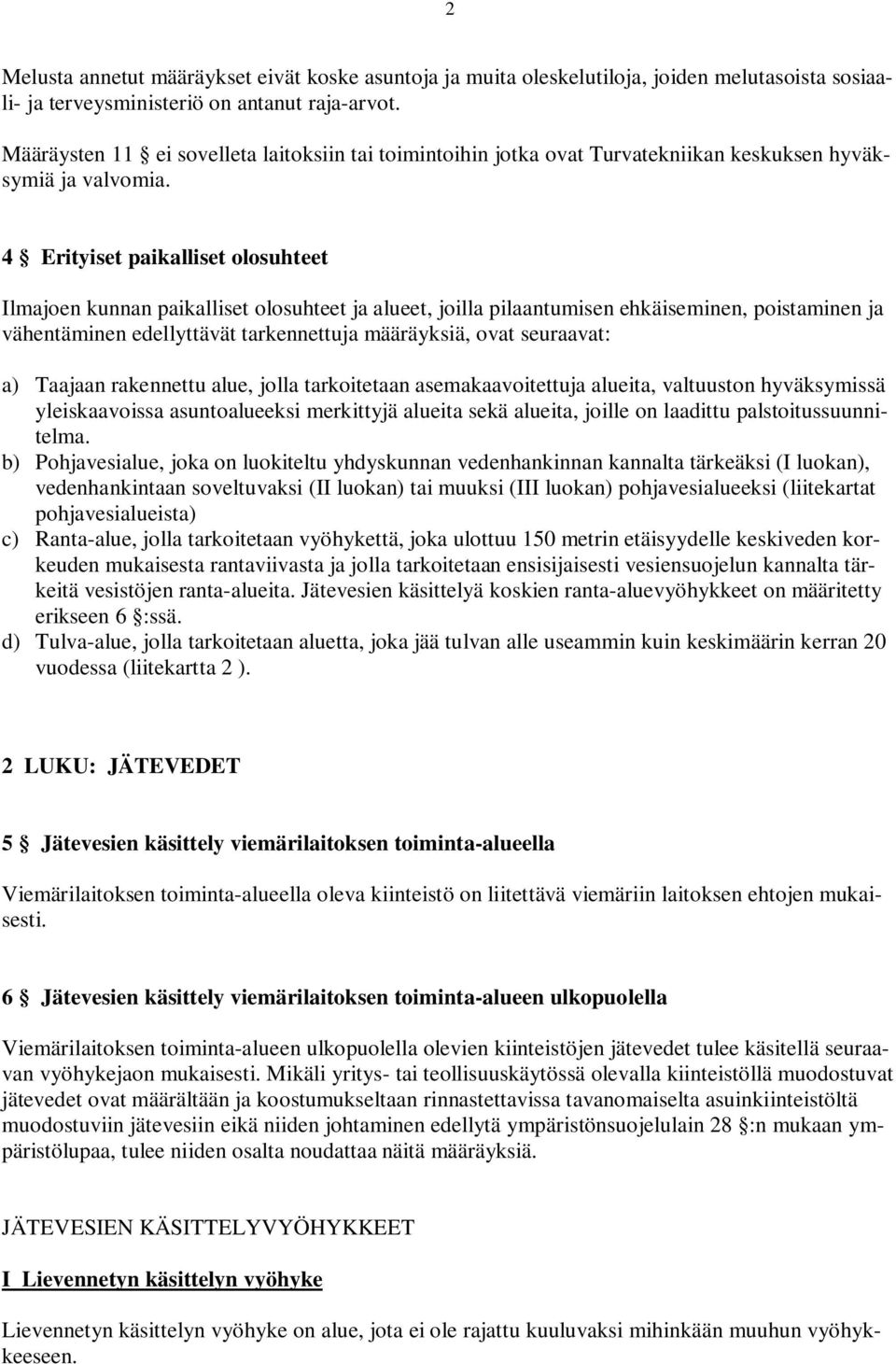 4 Erityiset paikalliset olosuhteet Ilmajoen kunnan paikalliset olosuhteet ja alueet, joilla pilaantumisen ehkäiseminen, poistaminen ja vähentäminen edellyttävät tarkennettuja määräyksiä, ovat