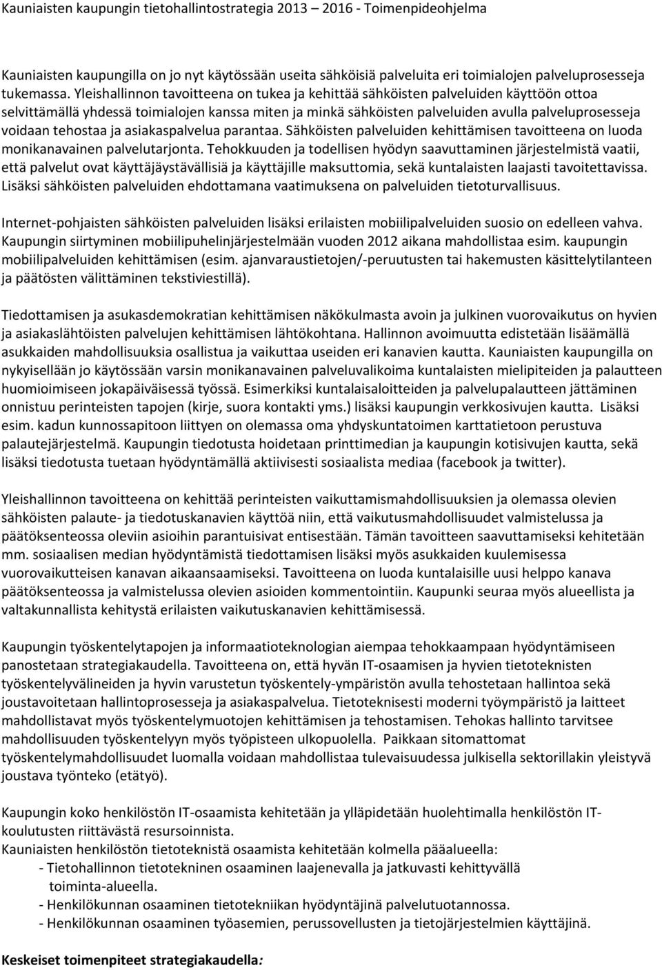 tehostaa ja asiakaspalvelua parantaa. Sähköisten palveluiden kehittämisen tavoitteena on luoda monikanavainen palvelutarjonta.