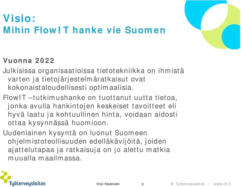 FlowIT tutkimushanke on tuottanut uutta tietoa, jonka avulla hankintojen keskeiset tavoitteet eli hyvä laatu ja kohtuullinen