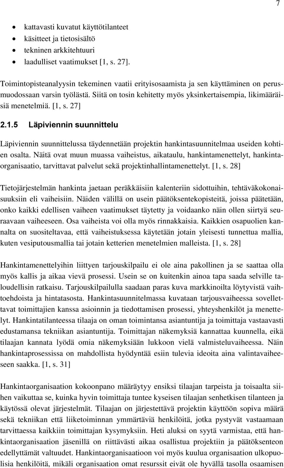 1.5 Läpiviennin suunnittelu Läpiviennin suunnittelussa täydennetään projektin hankintasuunnitelmaa useiden kohtien osalta.