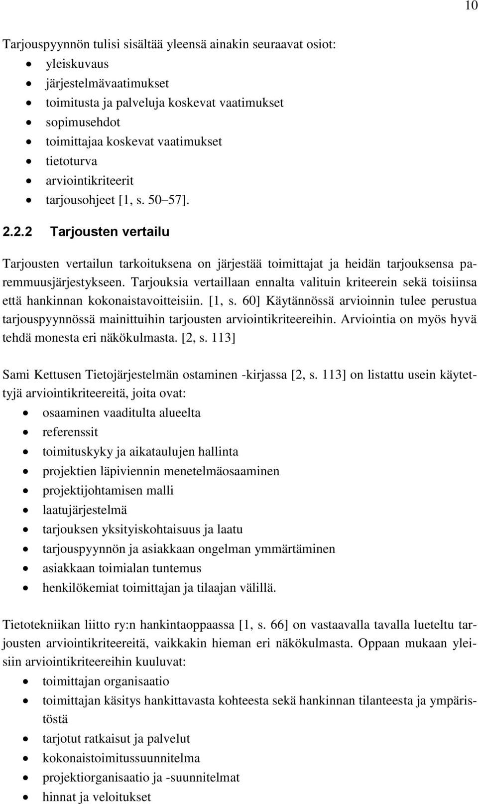 Tarjouksia vertaillaan ennalta valituin kriteerein sekä toisiinsa että hankinnan kokonaistavoitteisiin. [1, s.