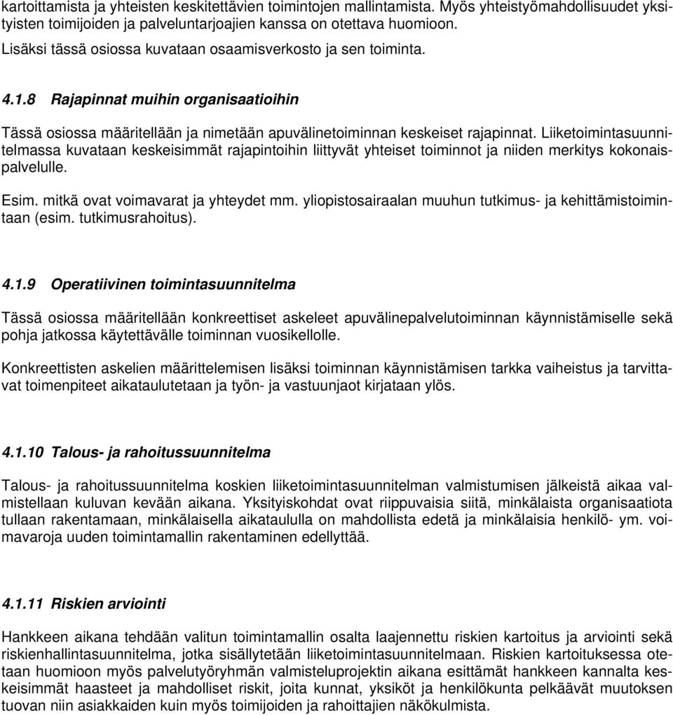 Liiketoimintasuunnitelmassa kuvataan keskeisimmät rajapintoihin liittyvät yhteiset toiminnot ja niiden merkitys kokonaispalvelulle. Esim. mitkä ovat voimavarat ja yhteydet mm.