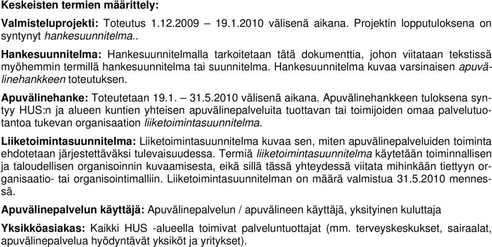 Hankesuunnitelma kuvaa varsinaisen apuvälinehankkeen toteutuksen. Apuvälinehanke: Toteutetaan 19.1. 31.5.2010 välisenä aikana.