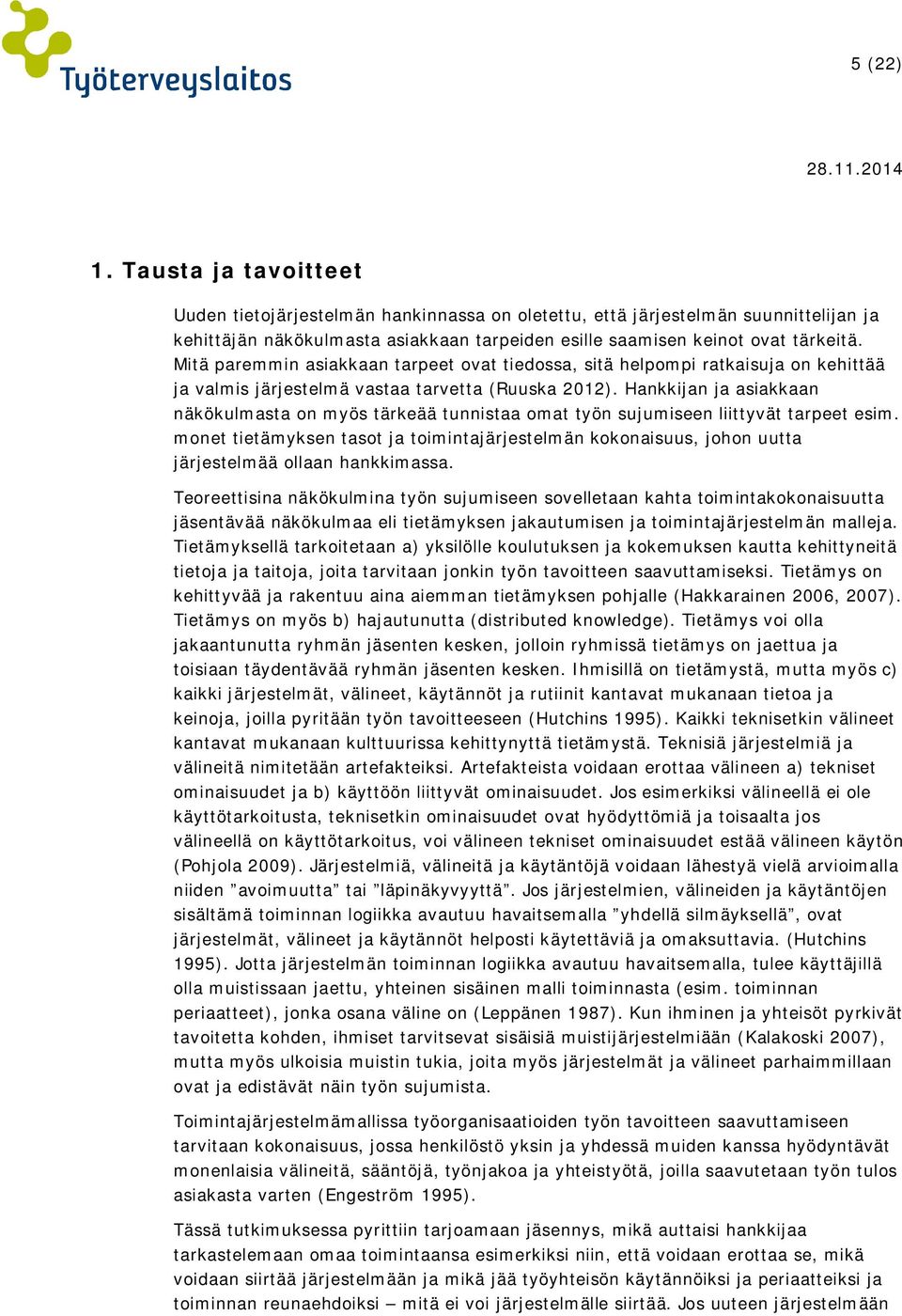 Hankkijan ja asiakkaan näkökulmasta on myös tärkeää tunnistaa omat työn sujumiseen liittyvät tarpeet esim.