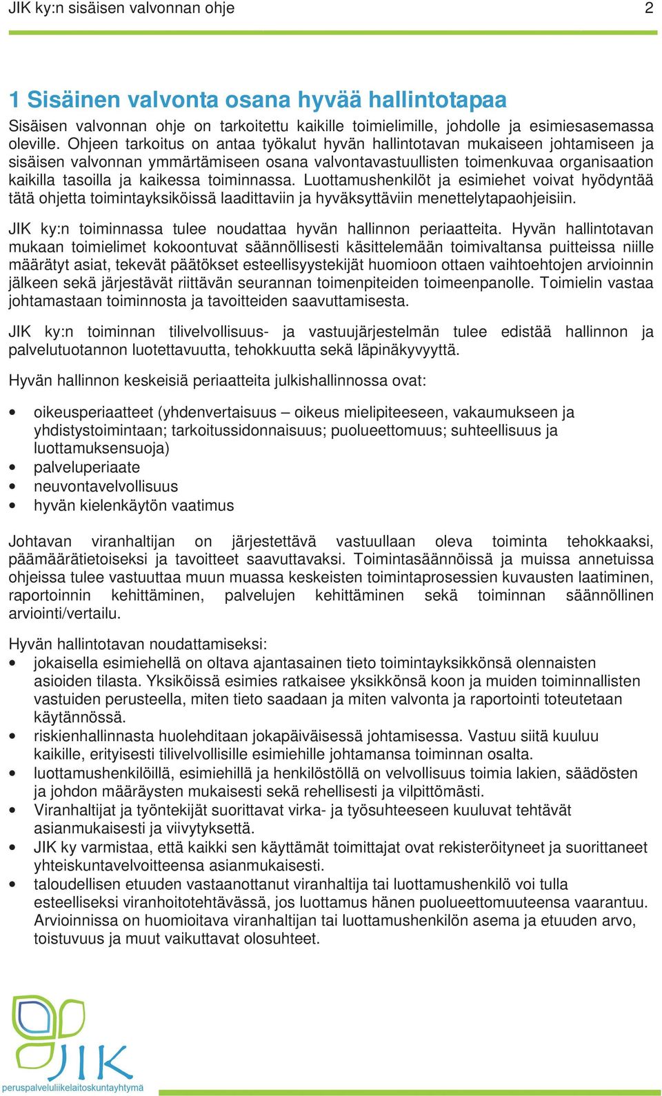 toiminnassa. Luottamushenkilöt ja esimiehet voivat hyödyntää tätä ohjetta toimintayksiköissä laadittaviin ja hyväksyttäviin menettelytapaohjeisiin.