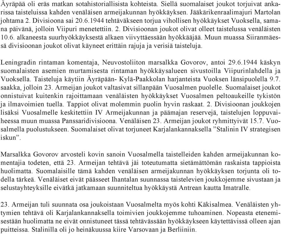 6. alkaneesta suurhyökkäyksestä alkaen viivyttäessään hyökkääjää. Muun muassa Siiranmäessä divisioonan joukot olivat käyneet erittäin rajuja ja verisiä taisteluja.