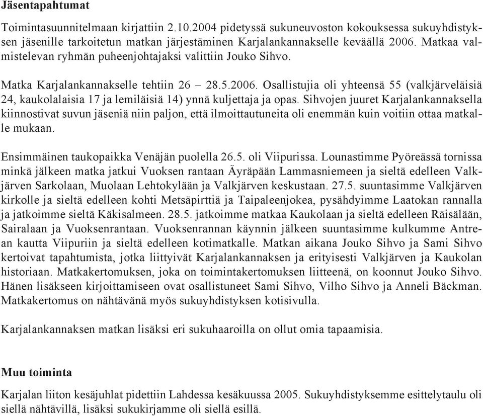 Osallistujia oli yhteensä 55 (valkjärveläisiä 24, kaukolalaisia 17 ja lemiläisiä 14) ynnä kuljettaja ja opas.