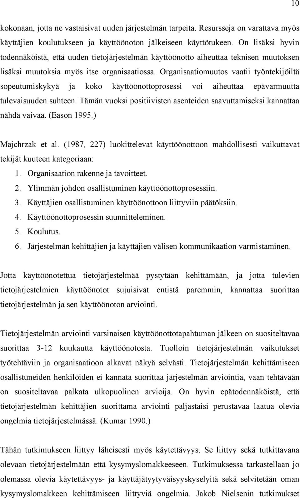 Organisaatiomuutos vaatii työntekijöiltä sopeutumiskykyä ja koko käyttöönottoprosessi voi aiheuttaa epävarmuutta tulevaisuuden suhteen.