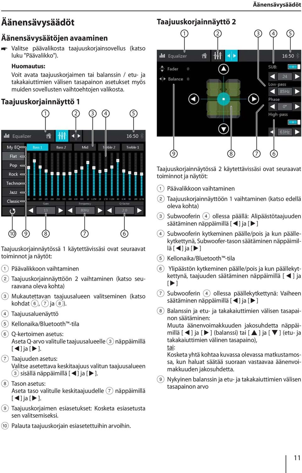 Taajuuskorjainnäyttö 1 1 2 3 4 5 9 8 Taajuuskorjainnäytössä 2 käytettävissäsi ovat seuraavat toiminnot ja näytöt: 1 Päävalikkoon vaihtaminen 2 Taajuuskorjainnäyttöön 1 vaihtaminen (katso edellä oleva