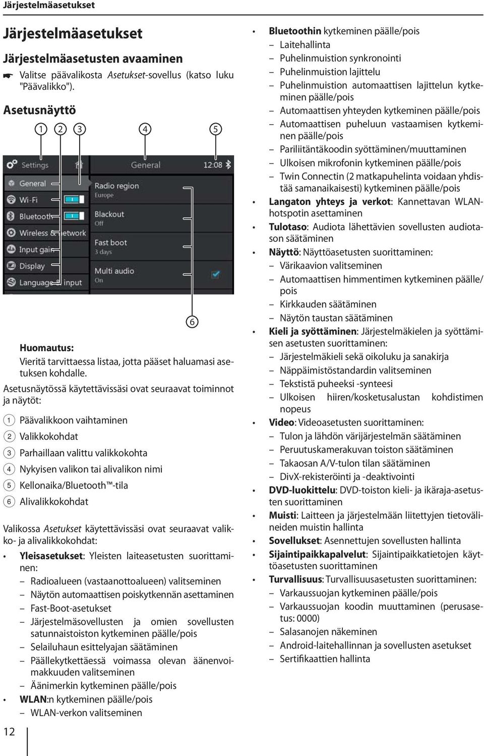 Asetusnäytössä käytettävissäsi ovat seuraavat toiminnot ja näytöt: 1 Päävalikkoon vaihtaminen 2 Valikkokohdat 3 Parhaillaan valittu valikkokohta 4 Nykyisen valikon tai alivalikon nimi 5