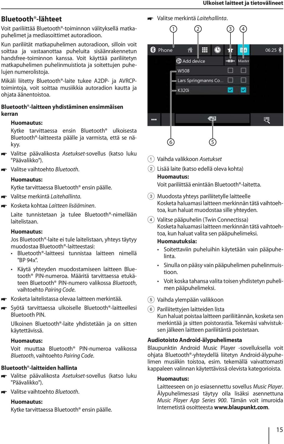 Voit käyttää pariliitetyn matkapuhelimen puhelinmuistiota ja soitettujen puhelujen numerolistoja.