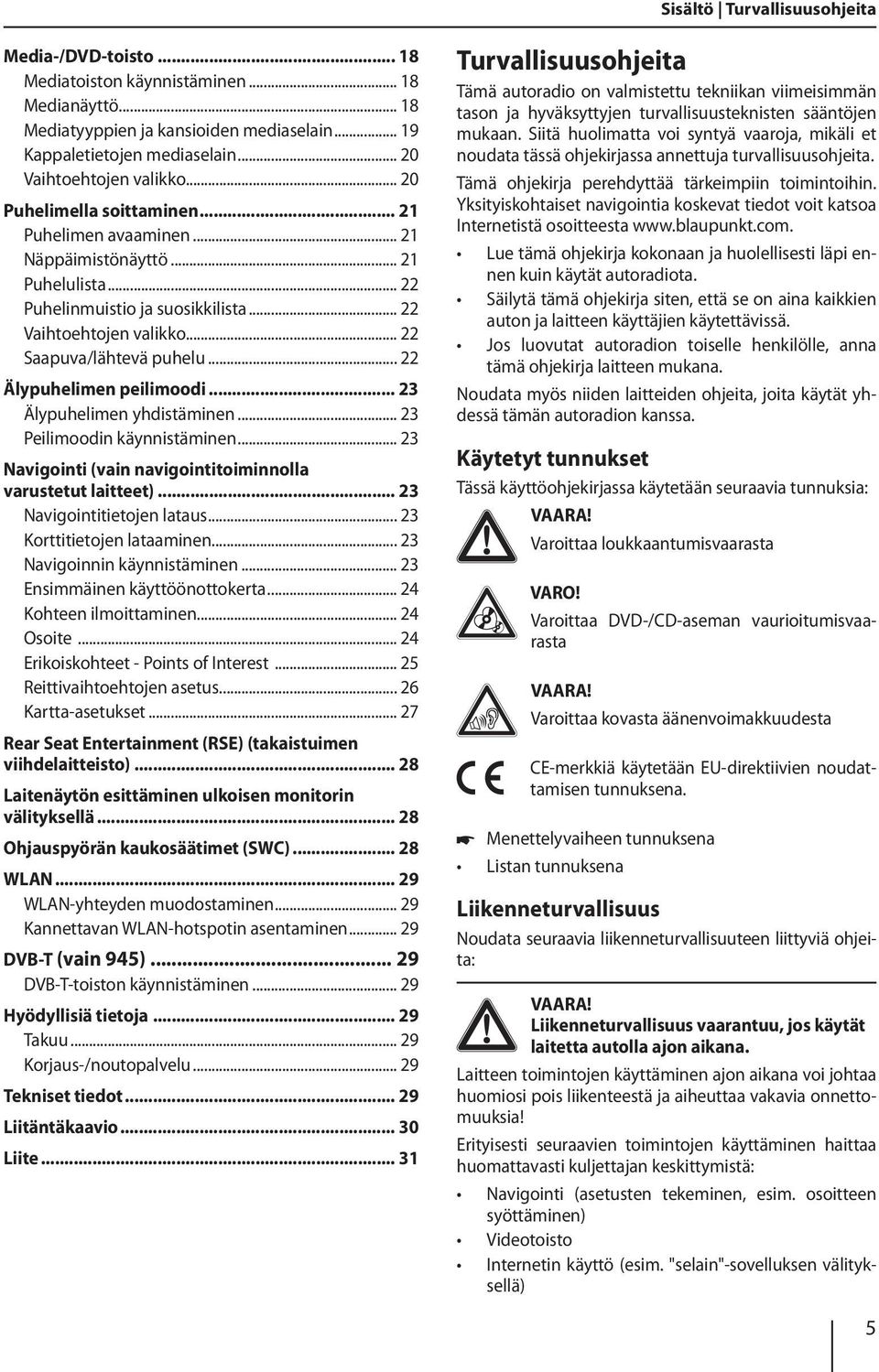 .. 22 Saapuva/lähtevä puhelu... 22 Älypuhelimen peilimoodi... 23 Älypuhelimen yhdistäminen... 23 Peilimoodin käynnistäminen... 23 Navigointi (vain navigointitoiminnolla varustetut laitteet).