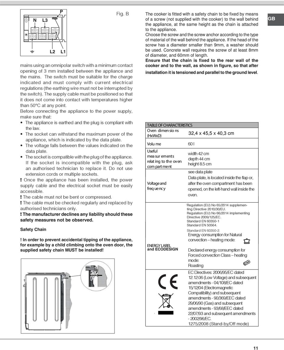 The supply cable must be positioned so that it does not come into contact with temperatures higher than 50 C at any point.