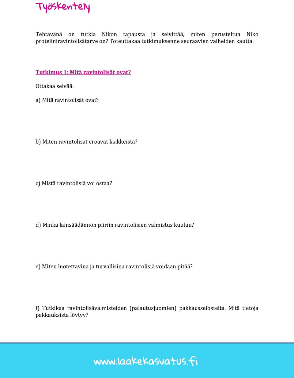 b) Miten ravintolisät eroavat lääkkeistä? c) Mistä ravintolisiä voi ostaa? d) Minkä lainsäädännön piiriin ravintolisien valmistus kuuluu?