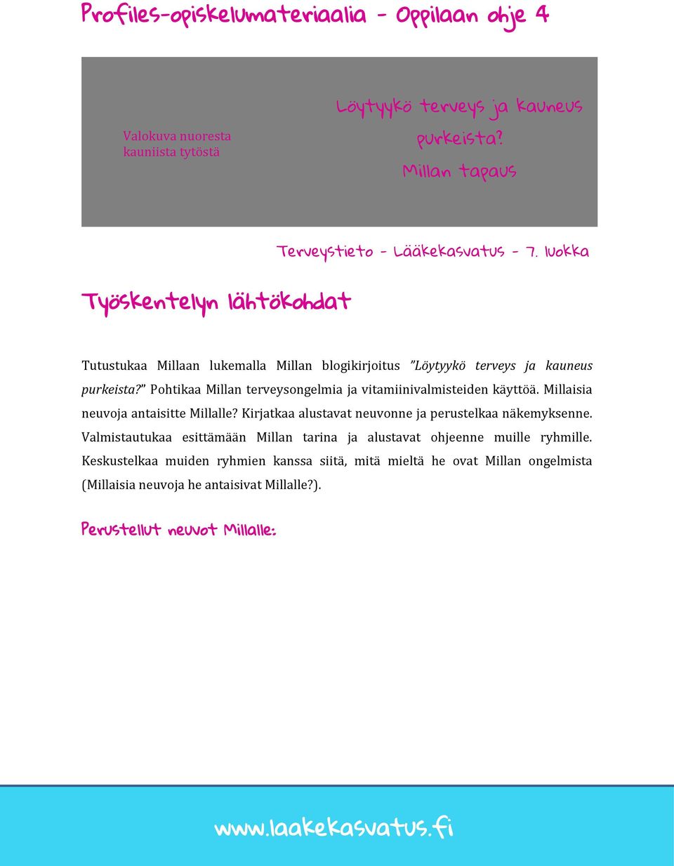 Pohtikaa Millan terveysongelmia ja vitamiinivalmisteiden käyttöä. Millaisia neuvoja antaisitte Millalle? Kirjatkaa alustavat neuvonne ja perustelkaa näkemyksenne.