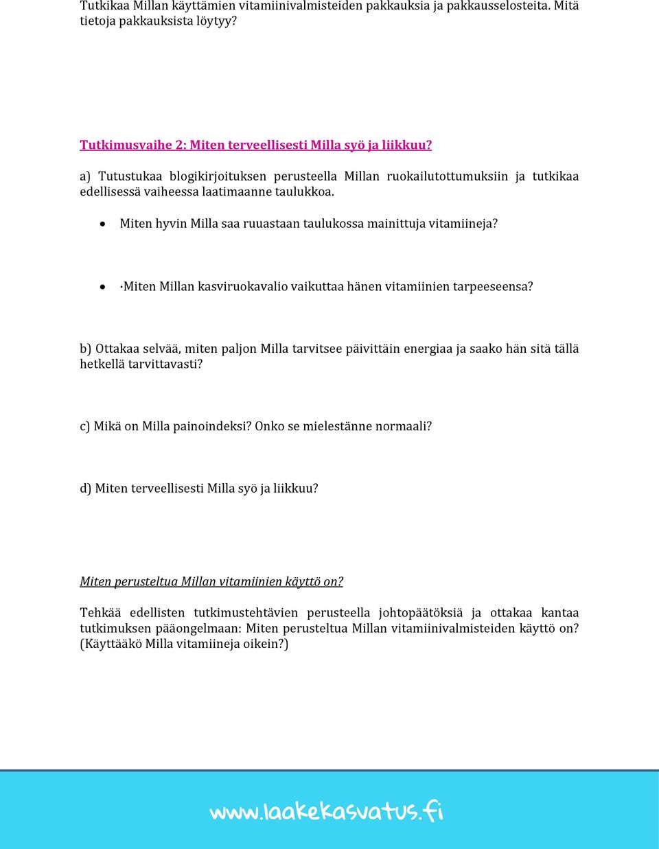 Miten Millan kasviruokavalio vaikuttaa hänen vitamiinien tarpeeseensa? b) Ottakaa selvää, miten paljon Milla tarvitsee päivittäin energiaa ja saako hän sitä tällä hetkellä tarvittavasti?