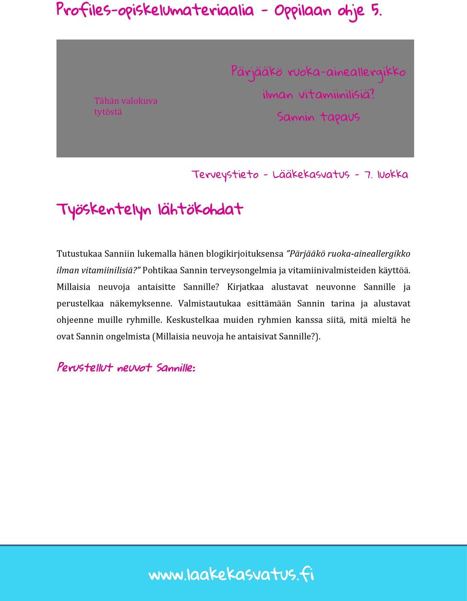 Pohtikaa Sannin terveysongelmia ja vitamiinivalmisteiden käyttöä. Millaisia neuvoja antaisitte Sannille? Kirjatkaa alustavat neuvonne Sannille ja perustelkaa näkemyksenne.