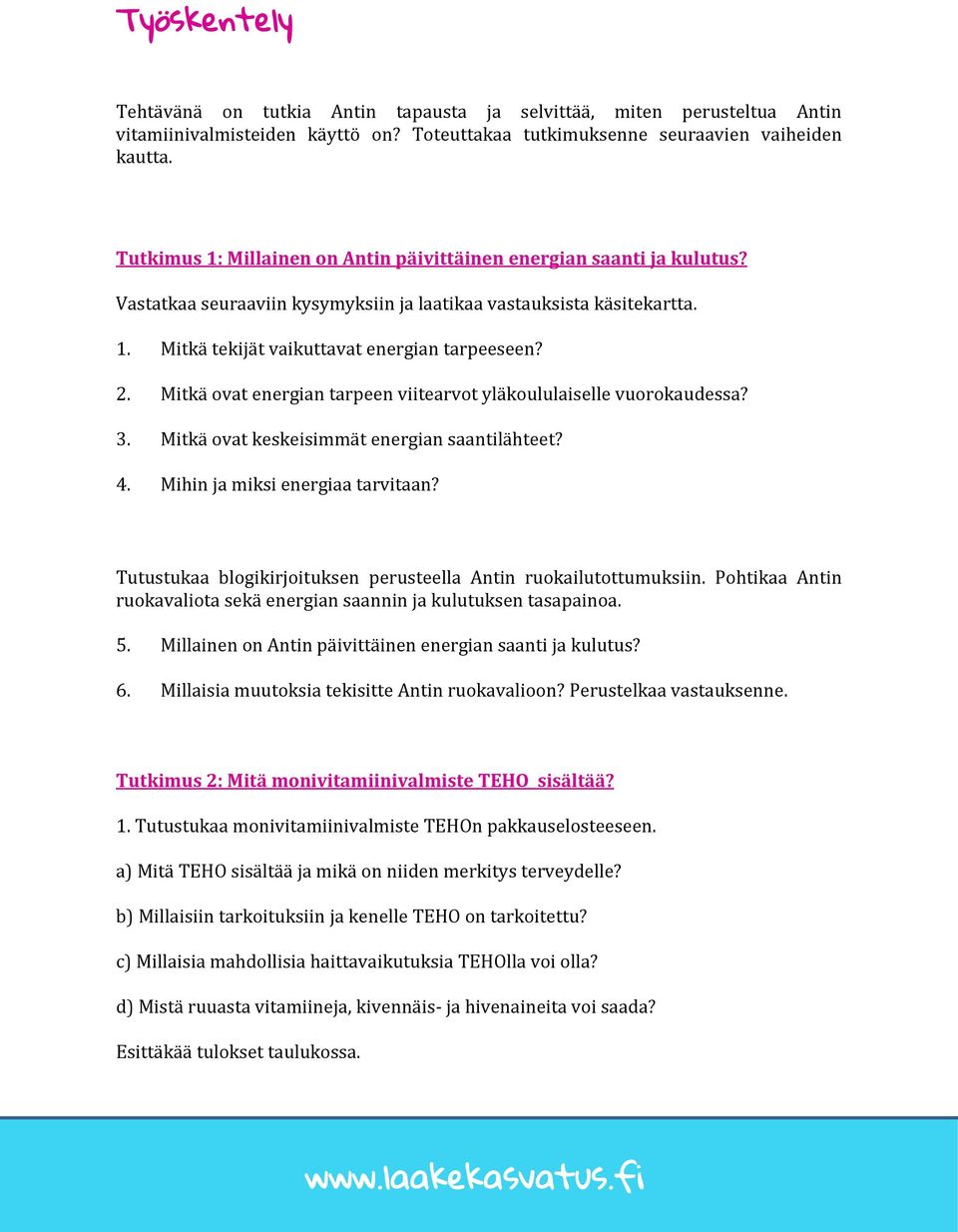 Mitkä ovat energian tarpeen viitearvot yläkoululaiselle vuorokaudessa? 3. Mitkä ovat keskeisimmät energian saantilähteet? 4. Mihin ja miksi energiaa tarvitaan?