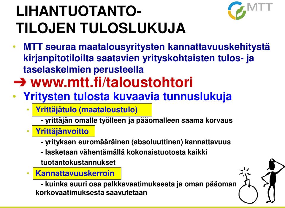 fi/taloustohtori Yritysten tulosta kuvaavia tunnuslukuja Yrittäjätulo (maataloustulo) - yrittäjän omalle työlleen ja pääomalleen saama