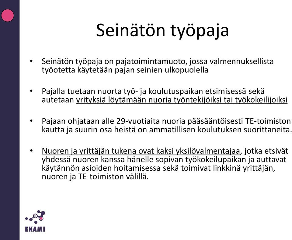 pääsääntöisesti TE-toimiston kautta ja suurin osa heistä on ammatillisen koulutuksen suorittaneita.